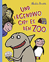 Und irgendwo gibt es den Zoo